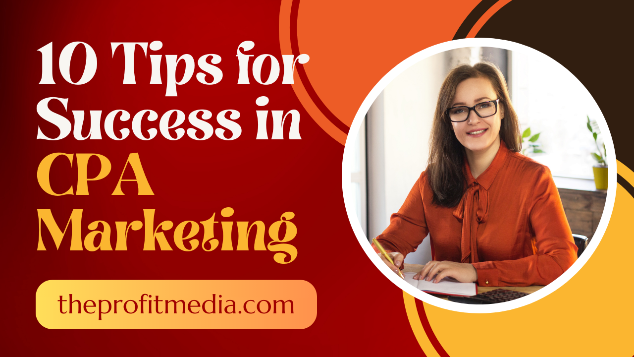 10 Tips for Success in CPA Marketing